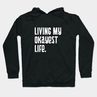 Living my okayest life. Hoodie